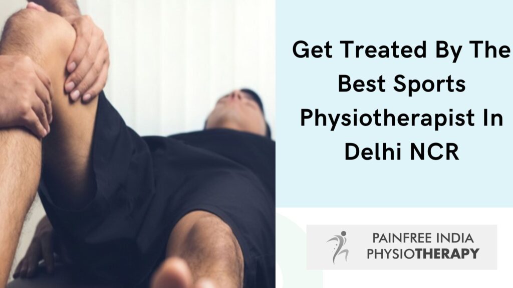 Get Treated By The Best Sports Physiotherapist In Delhi NCR