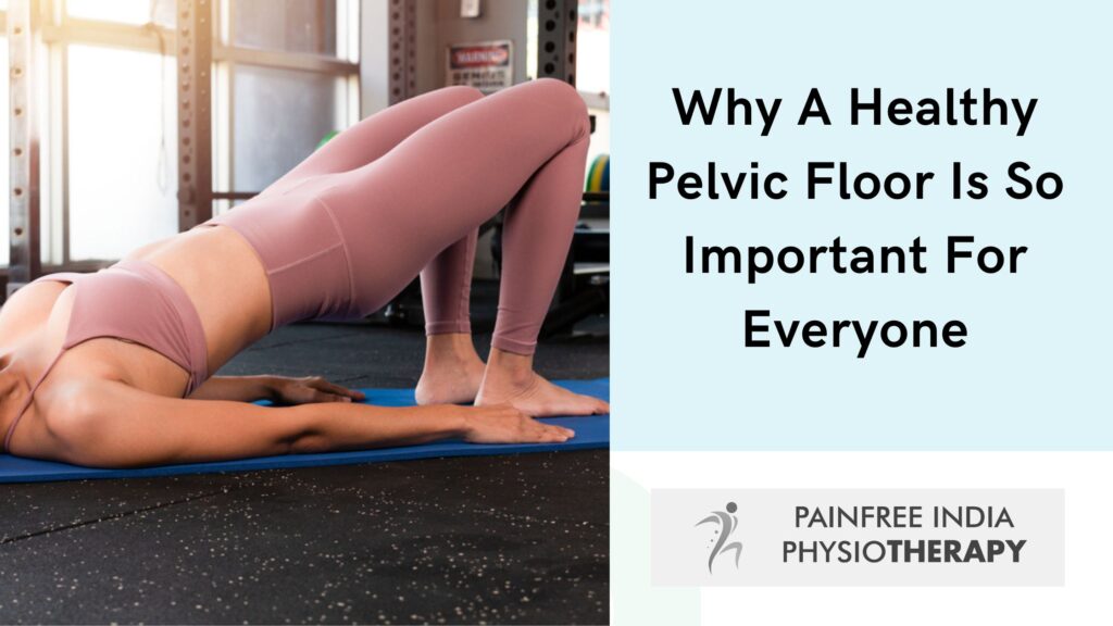 Why A Healthy Pelvic Floor Is So Important For Everyone -